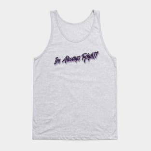 Im Always Right! Tank Top